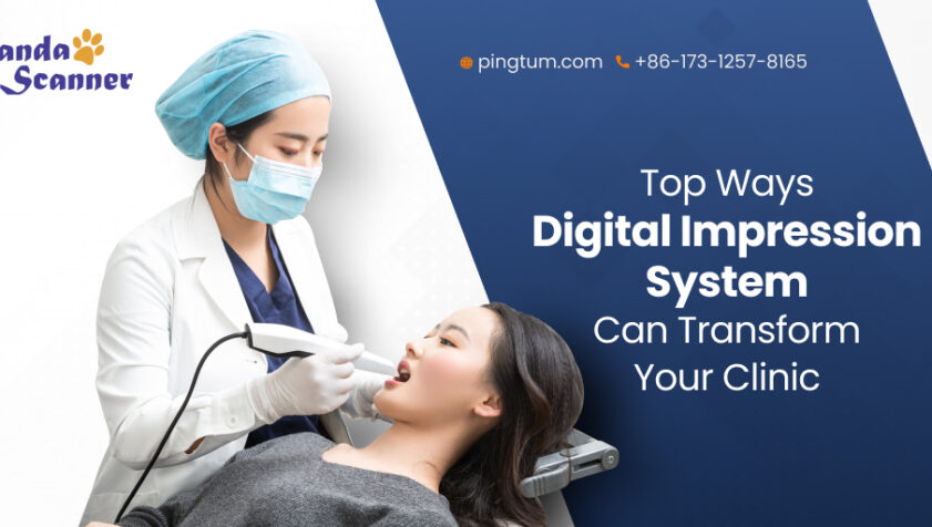 How Digital Impression System Can Transform Your Dental Clinic?