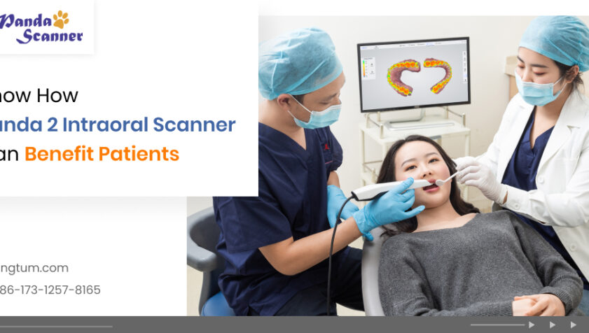 How Panda 2 Intraoral Scanners Are Beneficial for Patients? – Top Reasons