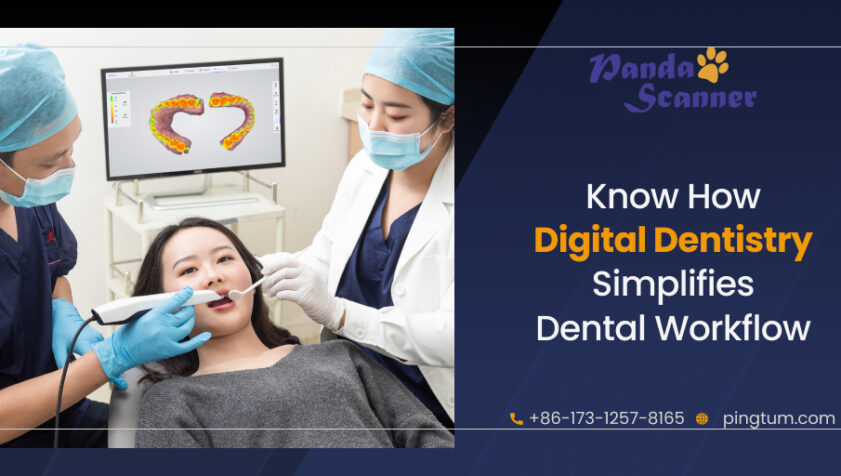 How Digital Dentistry Can Simplify Dental Workflow? – Find Out