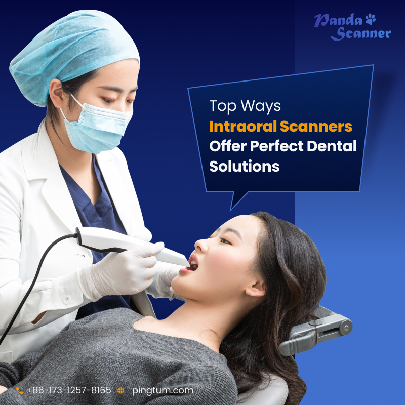 How Can Intraoral Scanners Help to Create Perfect Dental Solutions
